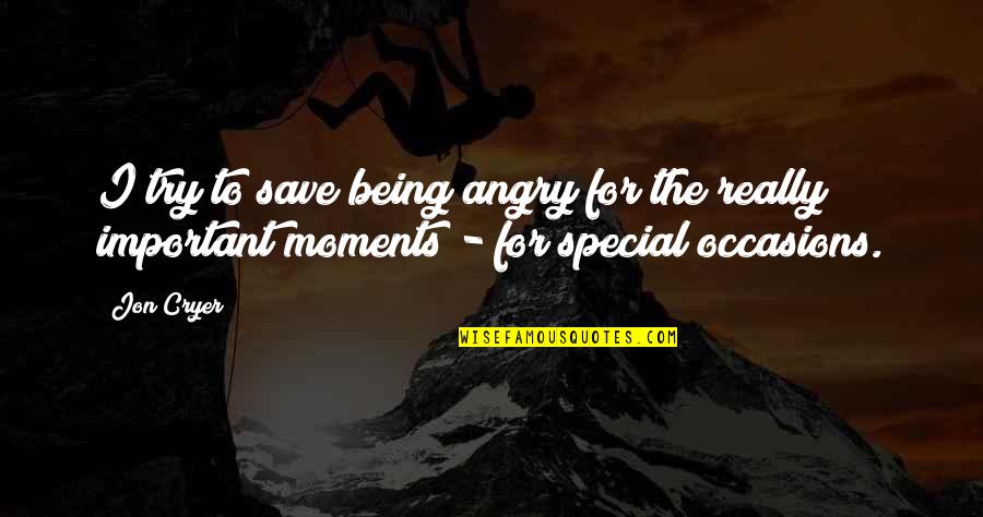 The Special Moments Quotes By Jon Cryer: I try to save being angry for the