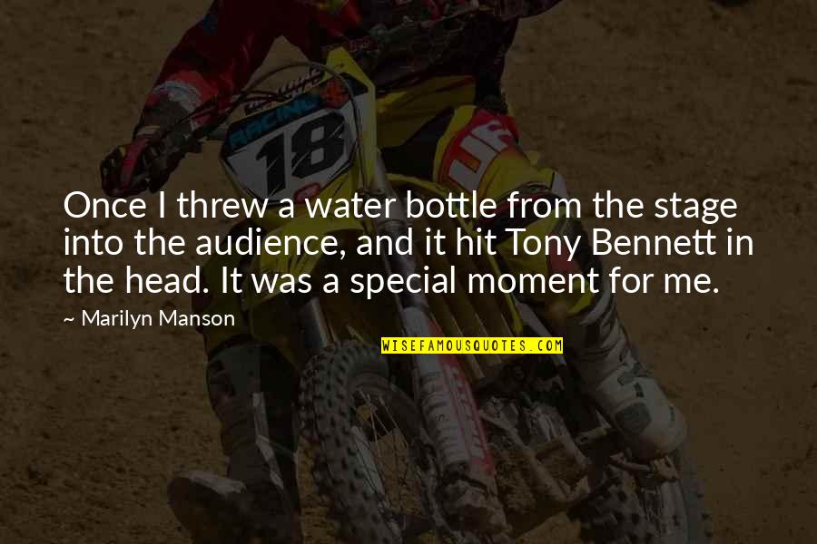 The Special Moments Quotes By Marilyn Manson: Once I threw a water bottle from the