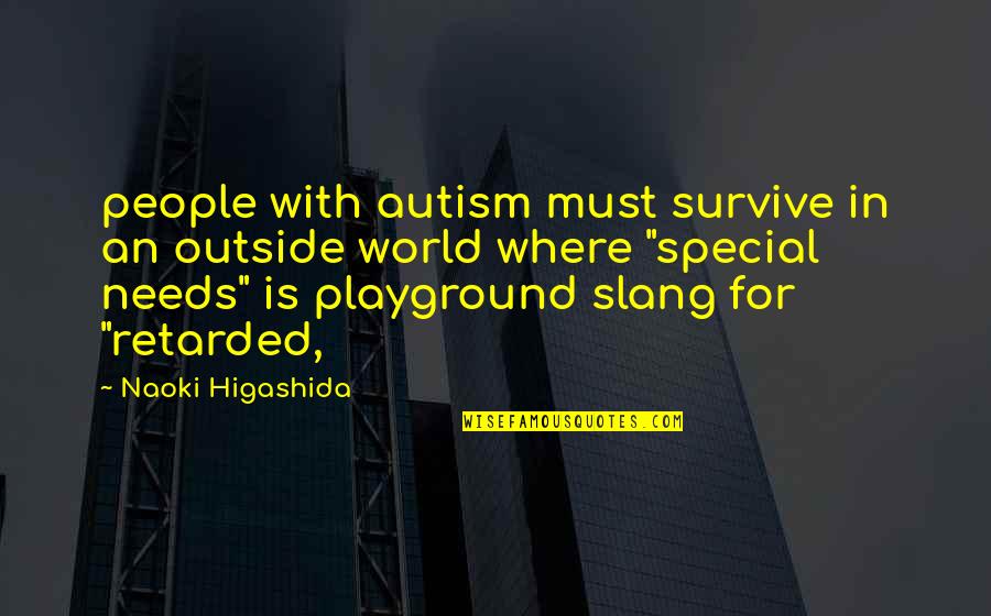 The Special Needs Quotes By Naoki Higashida: people with autism must survive in an outside