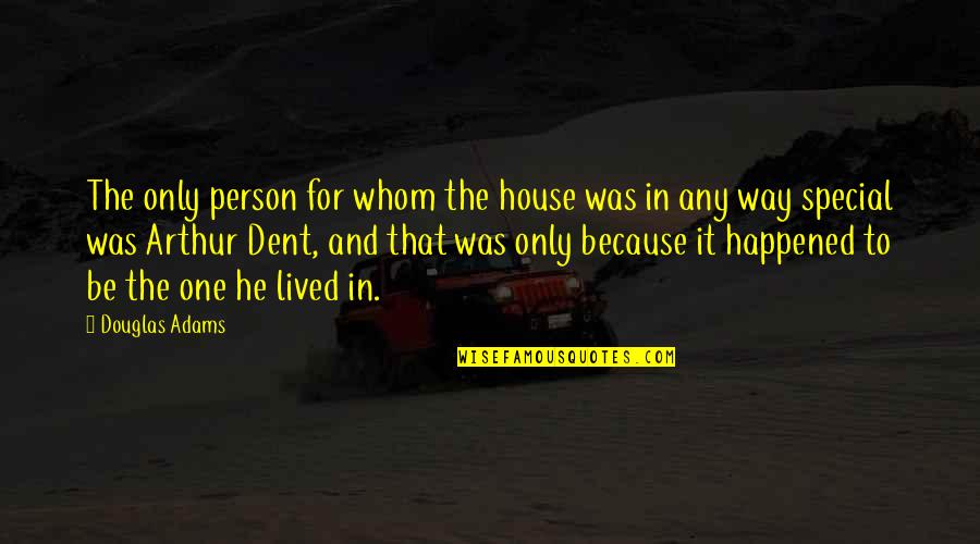 The Special Person Quotes By Douglas Adams: The only person for whom the house was