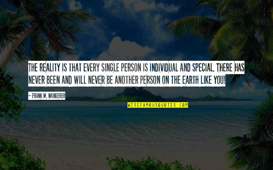 The Special Person Quotes By Frank M. Wanderer: The reality is that every single person is