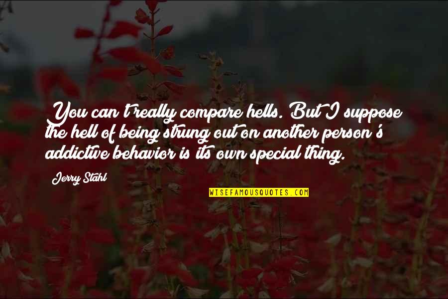 The Special Person Quotes By Jerry Stahl: You can't really compare hells. But I suppose