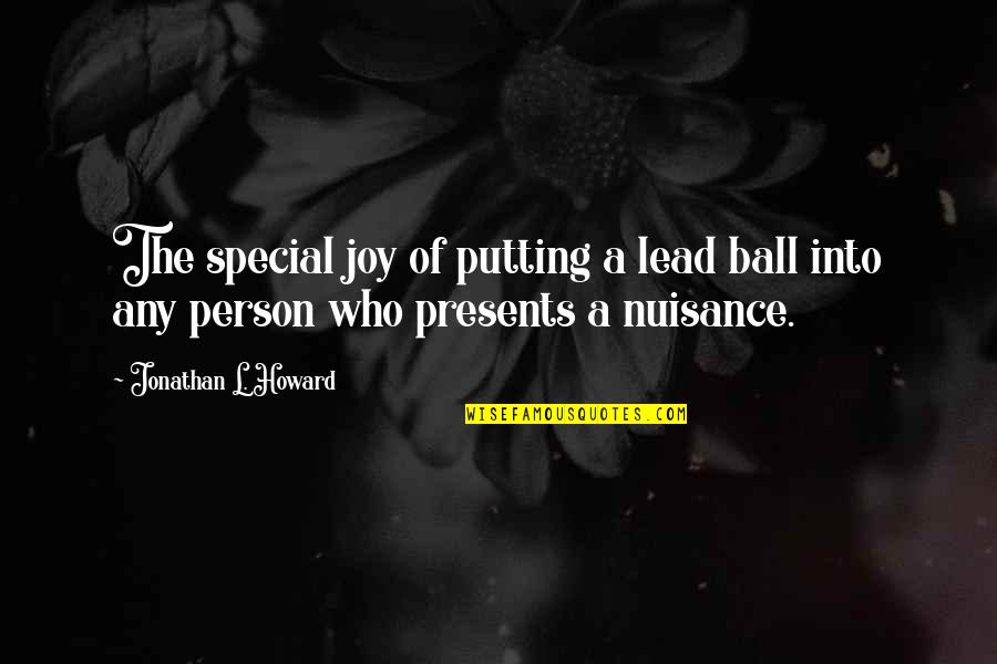 The Special Person Quotes By Jonathan L. Howard: The special joy of putting a lead ball