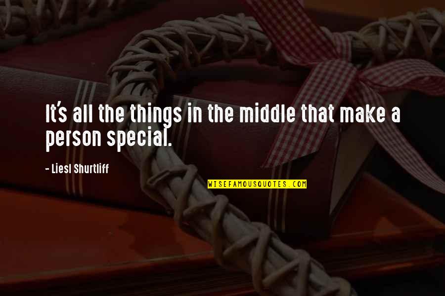 The Special Person Quotes By Liesl Shurtliff: It's all the things in the middle that