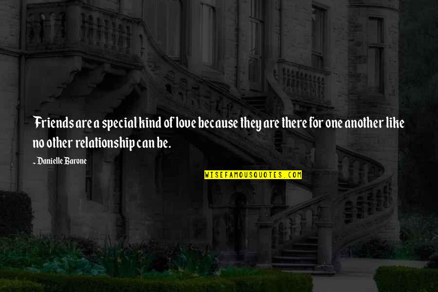 The Special Relationship Quotes By Danielle Barone: Friends are a special kind of love because