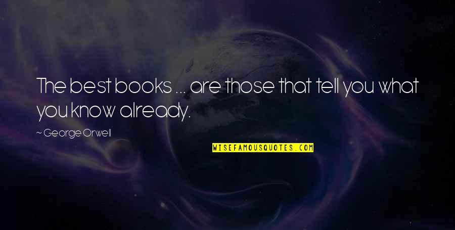 The Spectre Bridegroom Quotes By George Orwell: The best books ... are those that tell