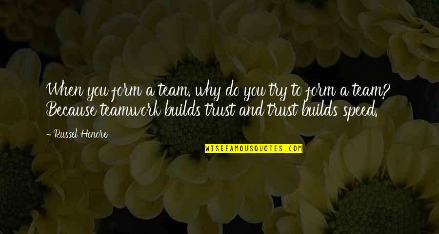 The Speed Of Trust Quotes By Russel Honore: When you form a team, why do you