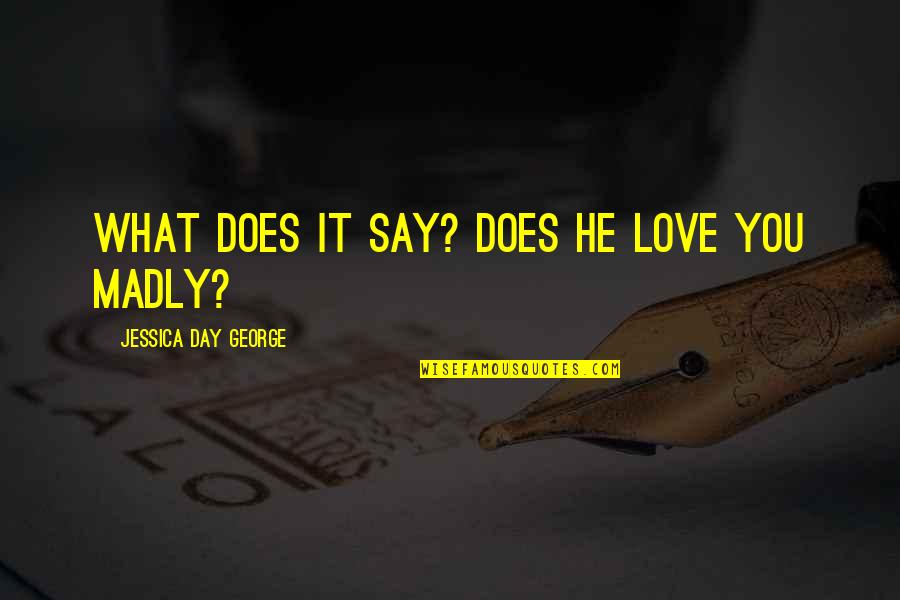 The Spice Girls Quotes By Jessica Day George: What does it say? Does he love you