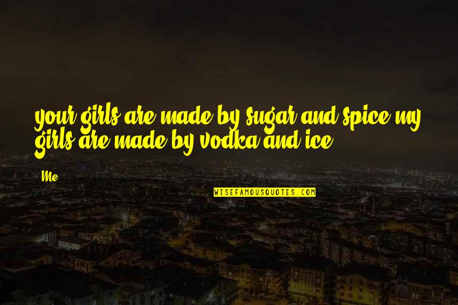 The Spice Girls Quotes By Me: your girls are made by sugar and spice