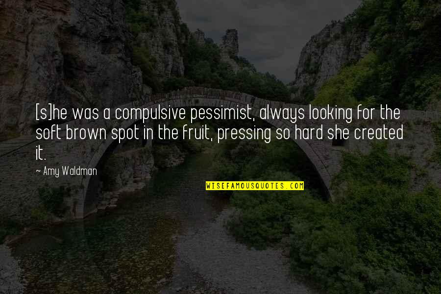 The Spice Trade Quotes By Amy Waldman: [s]he was a compulsive pessimist, always looking for