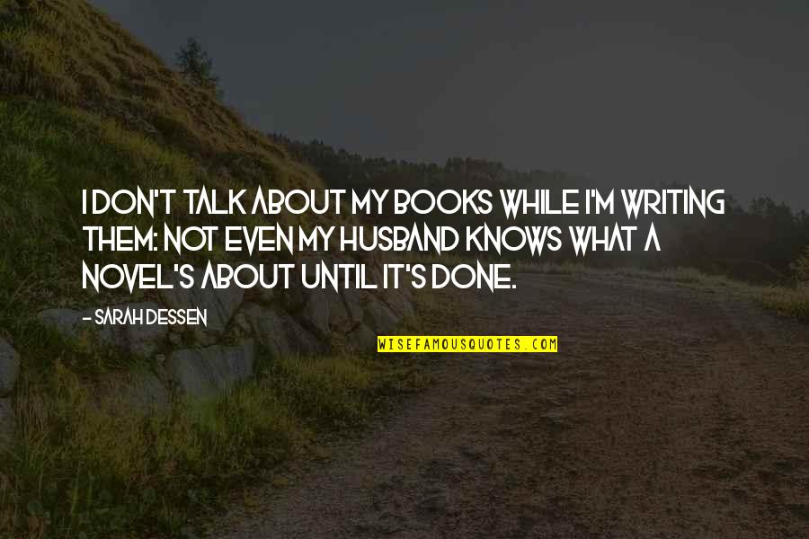 The Spider Goddess Quotes By Sarah Dessen: I don't talk about my books while I'm The Spider Goddess Quotes By Sarah Dessen: I don't talk about my books while I'm