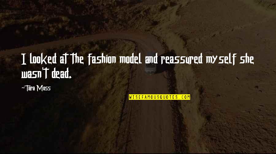 The Spider Goddess Quotes By Tara Moss: I looked at the fashion model and reassured