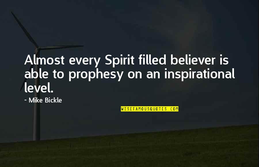 The Spirit Level Quotes By Mike Bickle: Almost every Spirit filled believer is able to