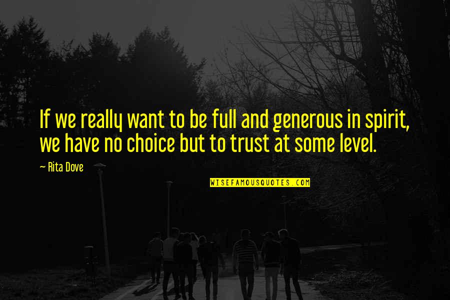 The Spirit Level Quotes By Rita Dove: If we really want to be full and The Spirit Level Quotes By Rita Dove: If we really want to be full and