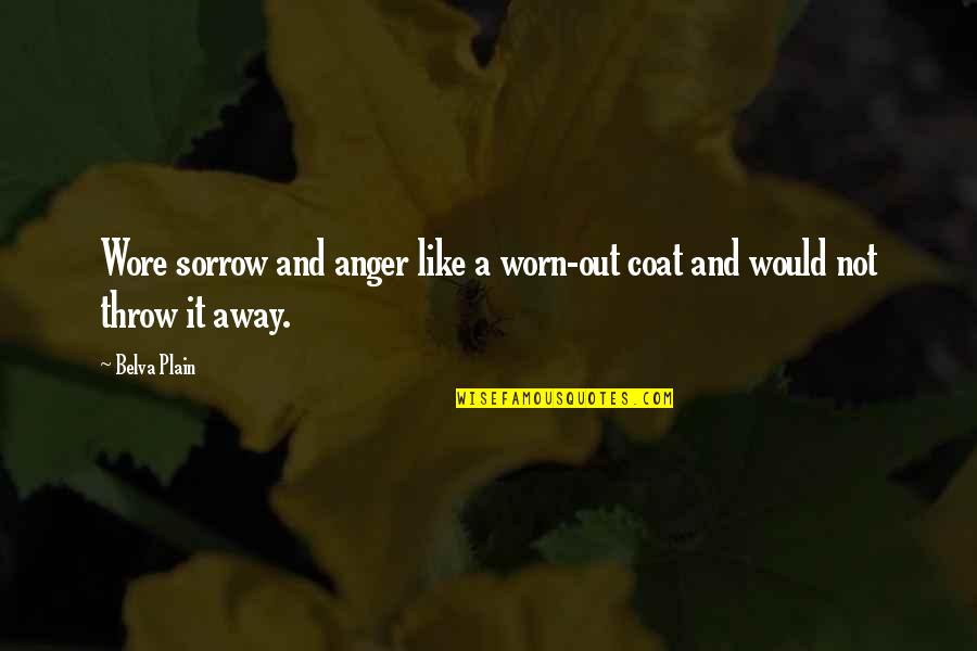 The Spirit Of Discernment Quotes By Belva Plain: Wore sorrow and anger like a worn-out coat