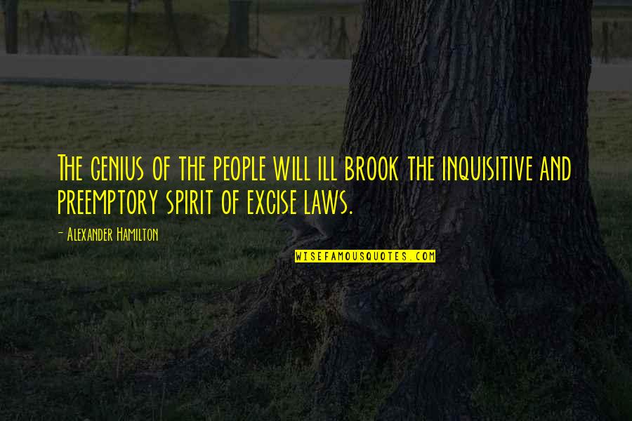 The Spirit Of The Law Quotes By Alexander Hamilton: The genius of the people will ill brook