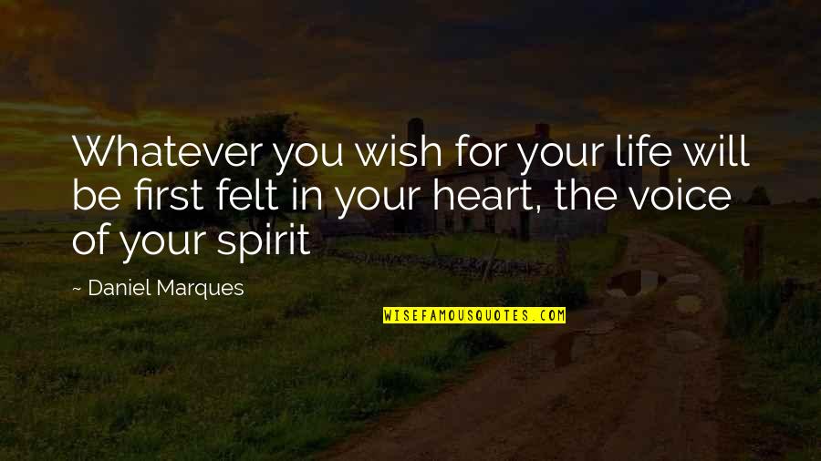 The Spirit Of The Law Quotes By Daniel Marques: Whatever you wish for your life will be