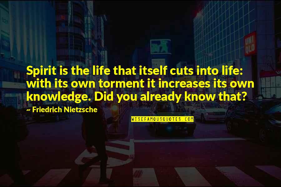 The Spirit Quotes By Friedrich Nietzsche: Spirit is the life that itself cuts into