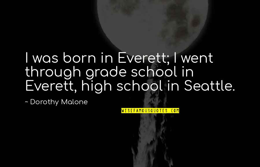 The Spirit Realm Quotes By Dorothy Malone: I was born in Everett; I went through