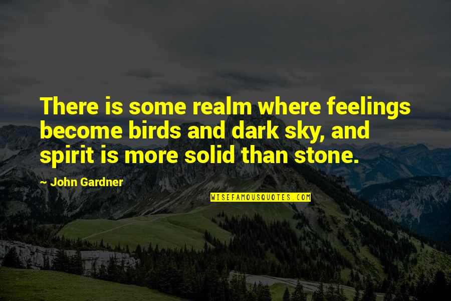 The Spirit Realm Quotes By John Gardner: There is some realm where feelings become birds