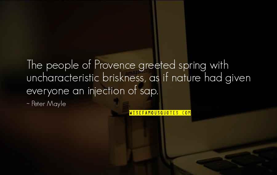 The Spirit Realm Quotes By Peter Mayle: The people of Provence greeted spring with uncharacteristic