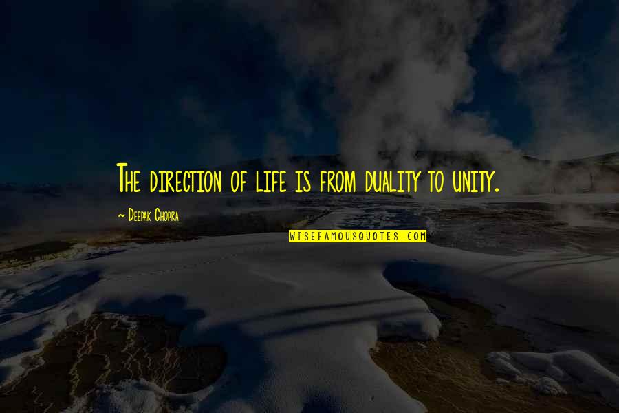 The Spiritual Life Quotes By Deepak Chopra: The direction of life is from duality to