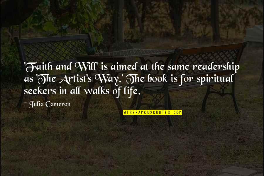 The Spiritual Life Quotes By Julia Cameron: 'Faith and Will' is aimed at the same