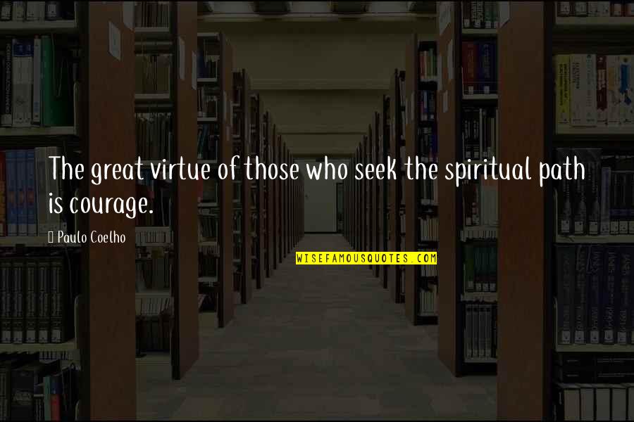 The Spiritual Life Quotes By Paulo Coelho: The great virtue of those who seek the