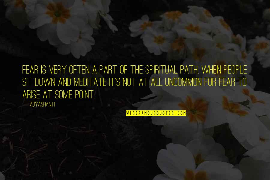 The Spiritual Path Quotes By Adyashanti: Fear is very often a part of the