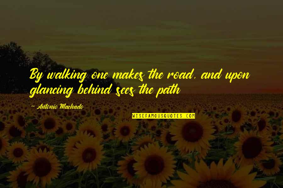 The Spiritual Path Quotes By Antonio Machado: By walking one makes the road, and upon