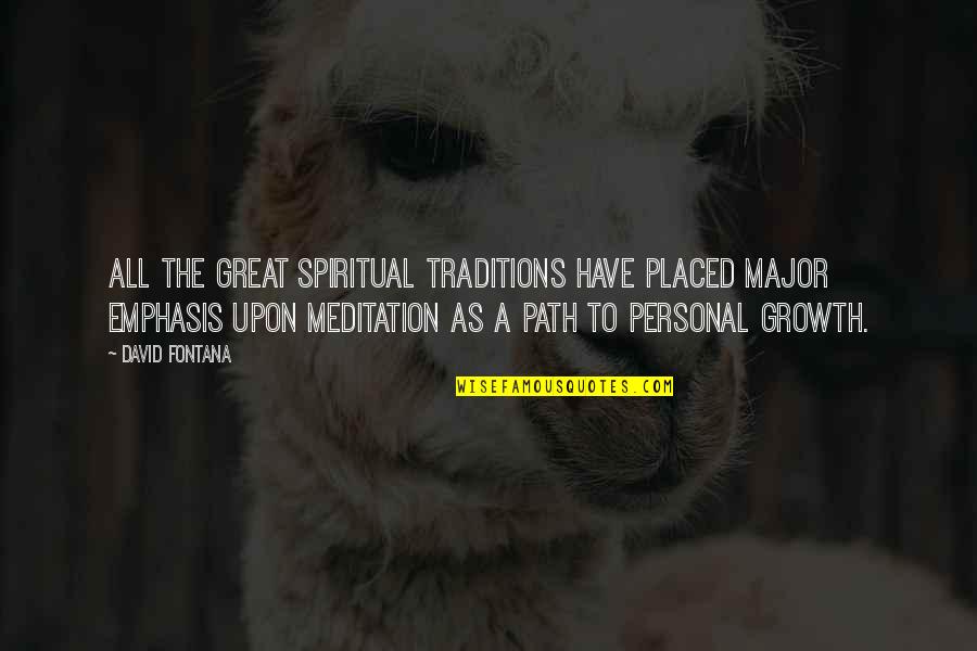 The Spiritual Path Quotes By David Fontana: All the great spiritual traditions have placed major