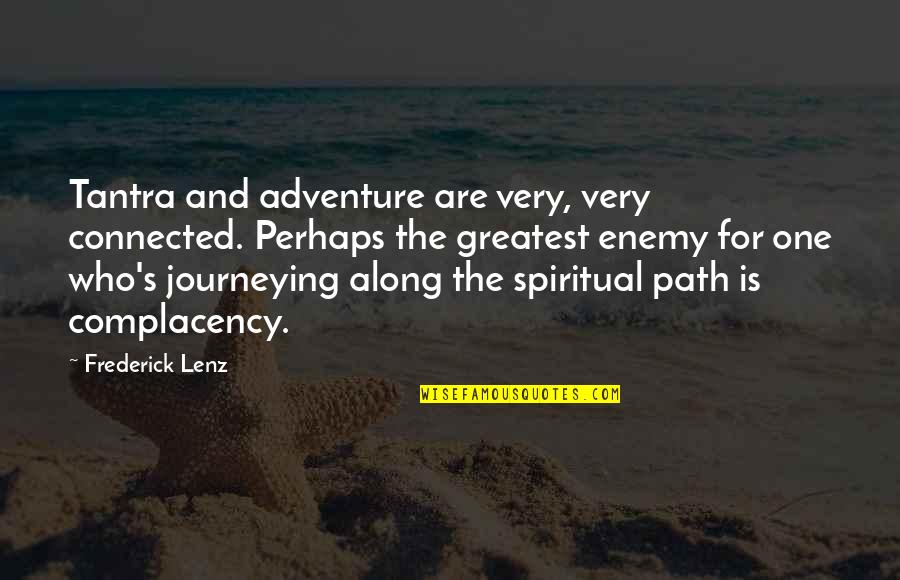 The Spiritual Path Quotes By Frederick Lenz: Tantra and adventure are very, very connected. Perhaps