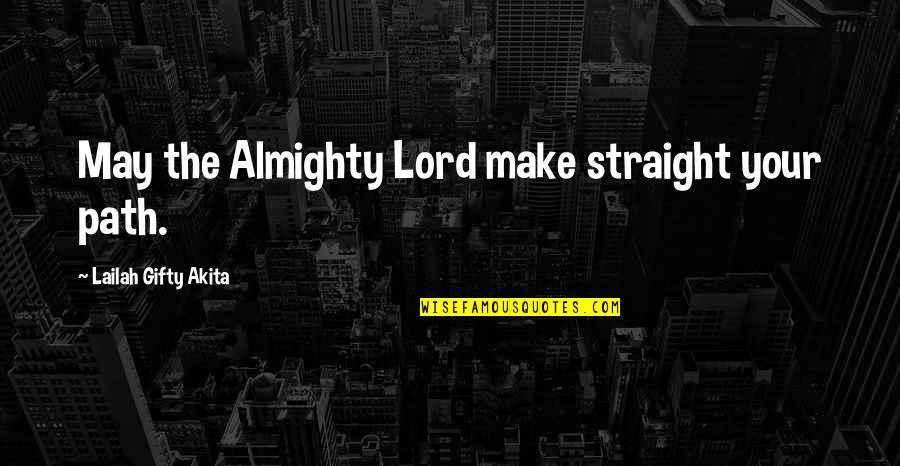The Spiritual Path Quotes By Lailah Gifty Akita: May the Almighty Lord make straight your path.