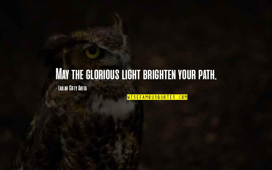 The Spiritual Path Quotes By Lailah Gifty Akita: May the glorious light brighten your path.