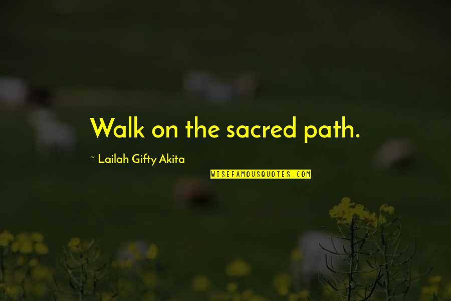 The Spiritual Path Quotes By Lailah Gifty Akita: Walk on the sacred path.