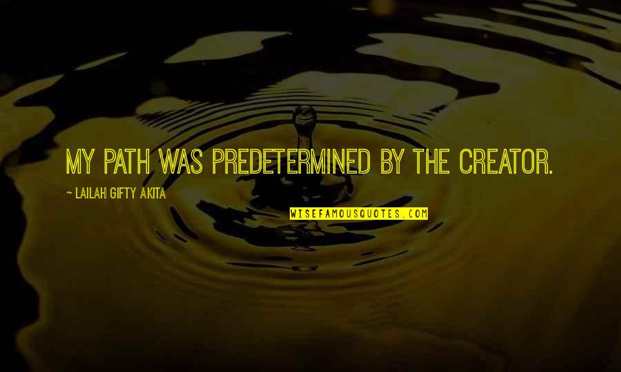 The Spiritual Path Quotes By Lailah Gifty Akita: My path was predetermined by the Creator.