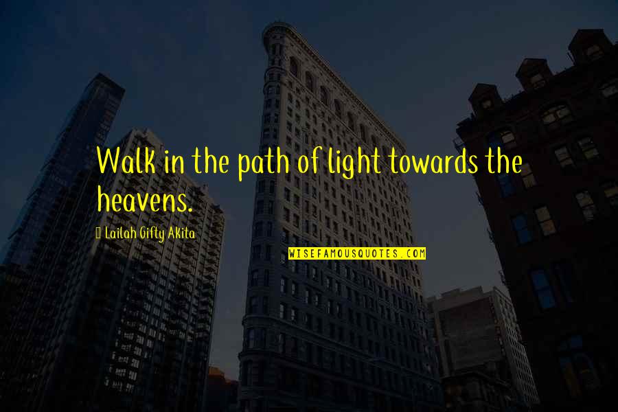 The Spiritual Path Quotes By Lailah Gifty Akita: Walk in the path of light towards the