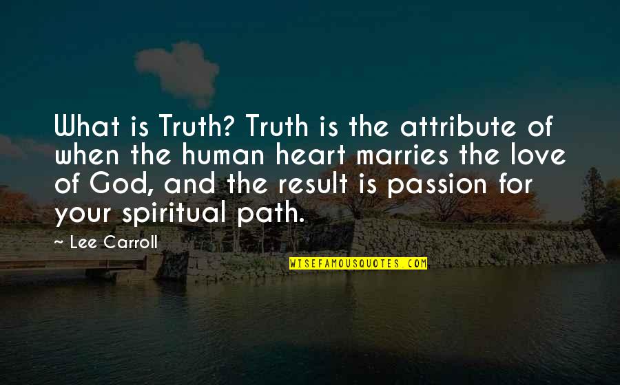 The Spiritual Path Quotes By Lee Carroll: What is Truth? Truth is the attribute of