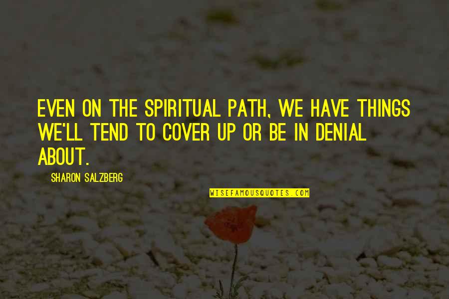 The Spiritual Path Quotes By Sharon Salzberg: Even on the spiritual path, we have things