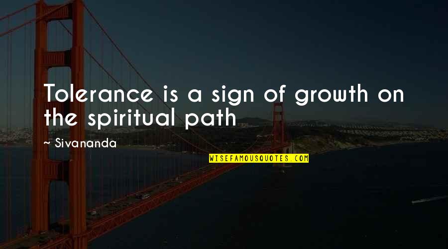 The Spiritual Path Quotes By Sivananda: Tolerance is a sign of growth on the