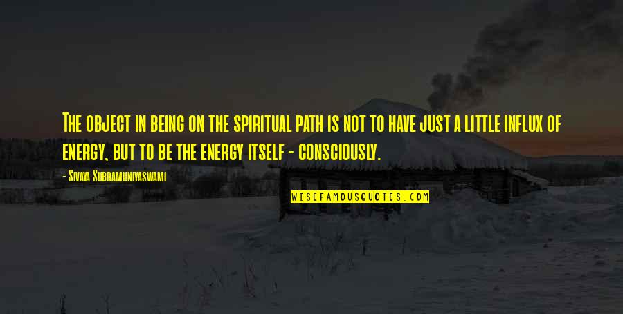 The Spiritual Path Quotes By Sivaya Subramuniyaswami: The object in being on the spiritual path