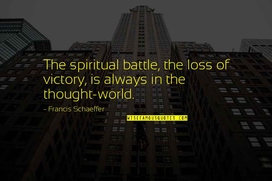 The Spiritual World Quotes By Francis Schaeffer: The spiritual battle, the loss of victory, is