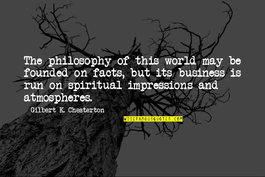 The Spiritual World Quotes By Gilbert K. Chesterton: The philosophy of this world may be founded