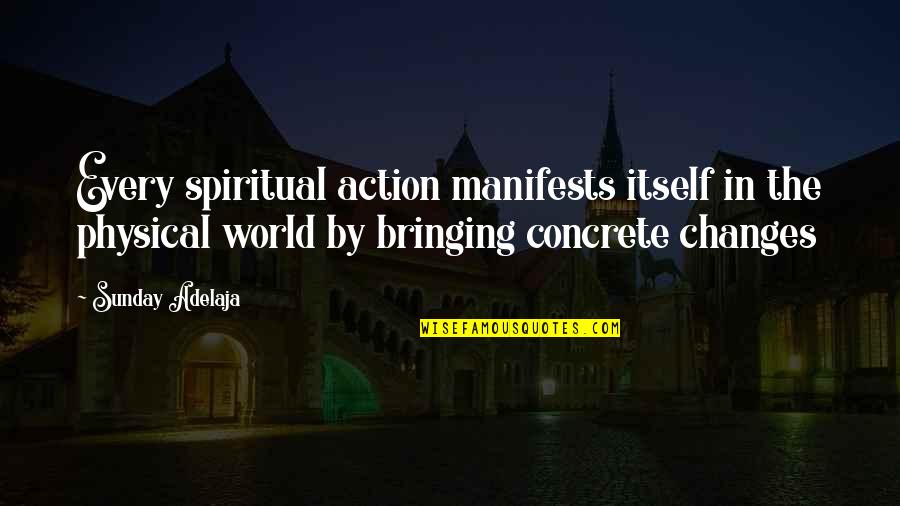 The Spiritual World Quotes By Sunday Adelaja: Every spiritual action manifests itself in the physical