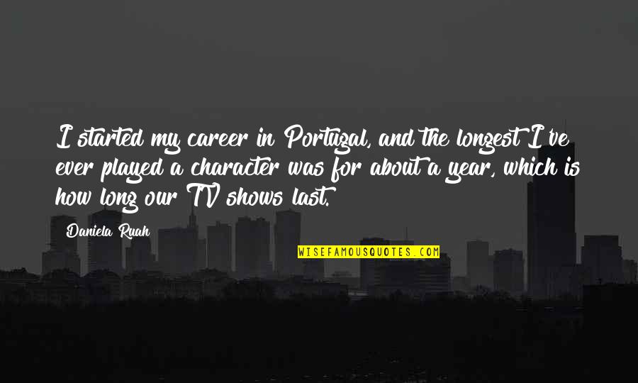 The Splendid Source Quotes By Daniela Ruah: I started my career in Portugal, and the