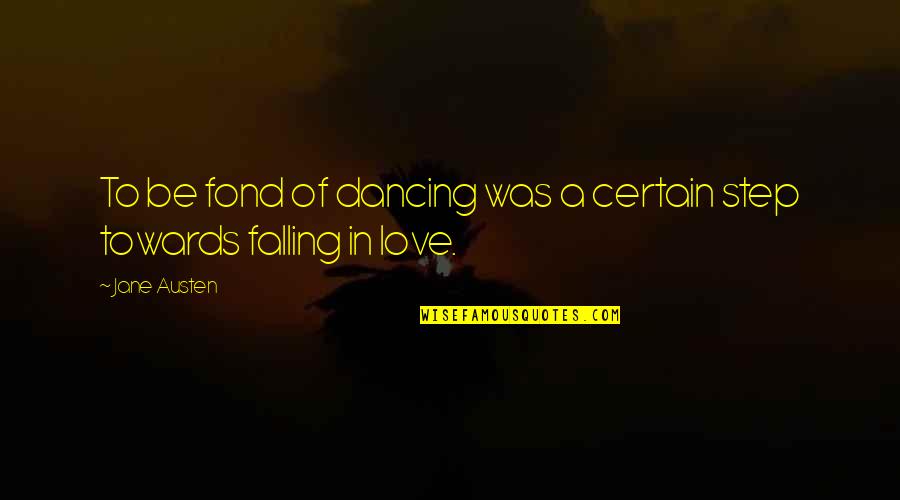 The Splendid Source Quotes By Jane Austen: To be fond of dancing was a certain