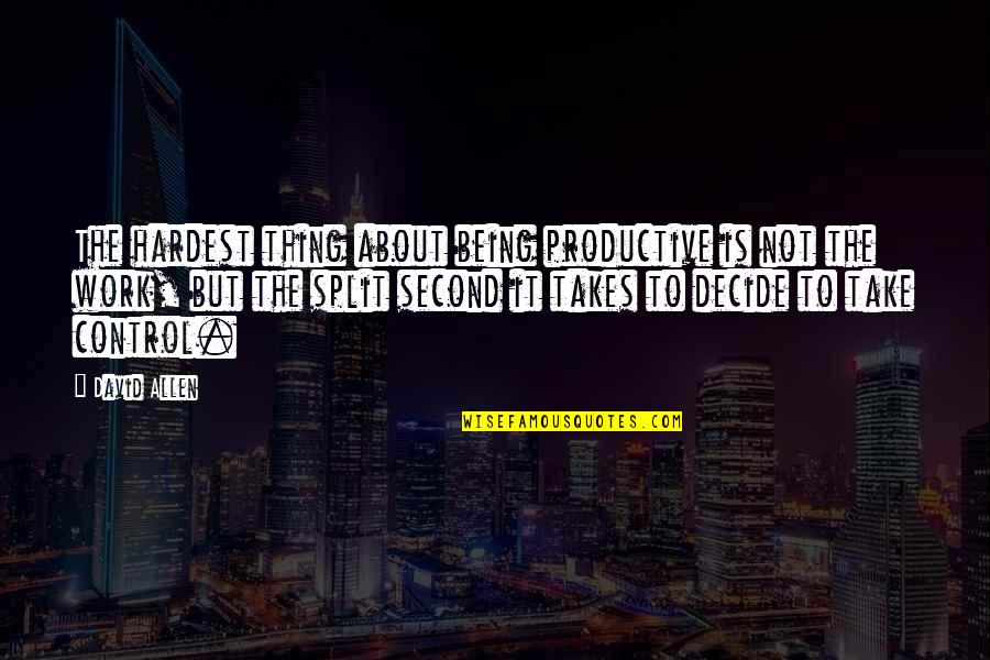 The Splits Quotes By David Allen: The hardest thing about being productive is not The Splits Quotes By David Allen: The hardest thing about being productive is not