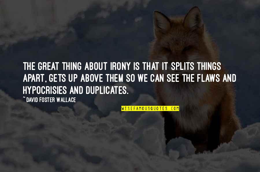 The Splits Quotes By David Foster Wallace: The great thing about irony is that it The Splits Quotes By David Foster Wallace: The great thing about irony is that it