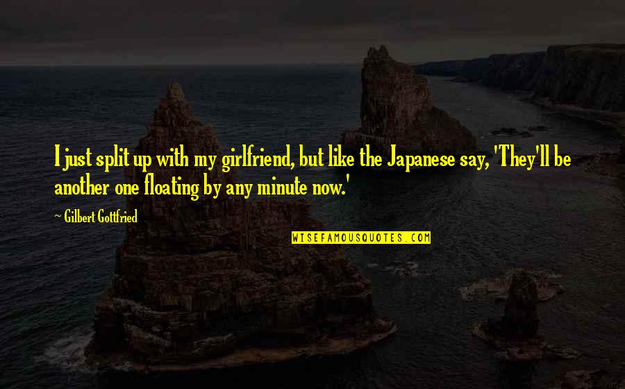 The Splits Quotes By Gilbert Gottfried: I just split up with my girlfriend, but The Splits Quotes By Gilbert Gottfried: I just split up with my girlfriend, but