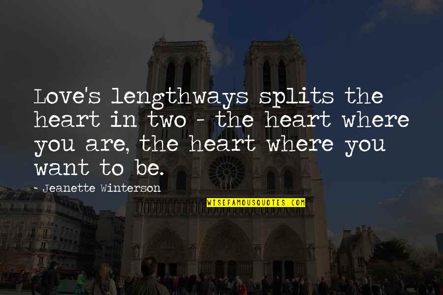 The Splits Quotes By Jeanette Winterson: Love's lengthways splits the heart in two - The Splits Quotes By Jeanette Winterson: Love's lengthways splits the heart in two -